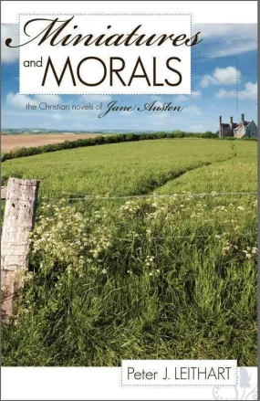 Miniatures and Morals: The Christian Novels of Jane Austen